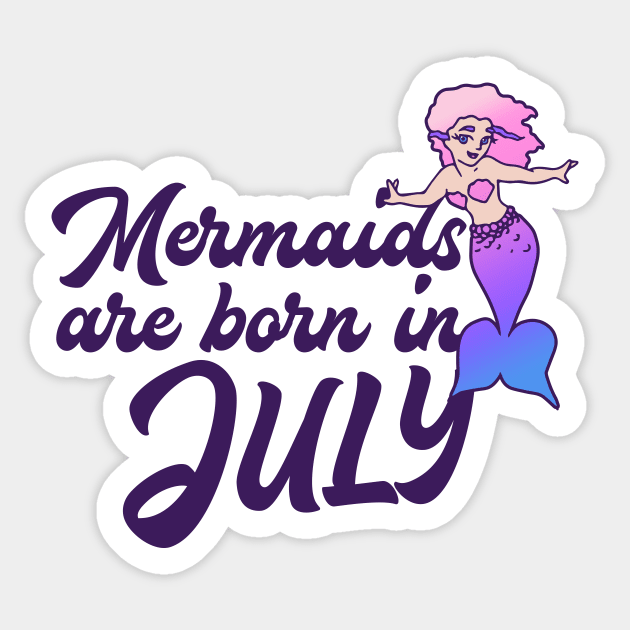 Mermaids are born in July Sticker by bubbsnugg